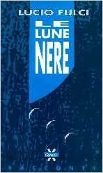 Lucio Fulci – Le lune nere (PRIMA EDIZIONE GRANATA)