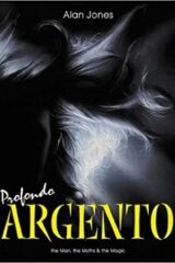 Dario Argento: Profondo Argento: The Man, The Myths And The Magic (IN INGLESE)