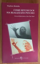 Come Hitchcock ha realizzato Psycho