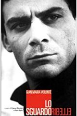 Gian Maria Volontè - Lo sguardo ribelle
