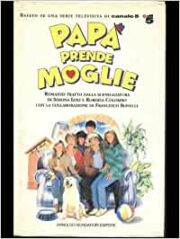 Papà prende moglie (basato su una serie televisiva di Canale 5)