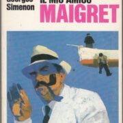 George Simenon - Il mio amico Maigret