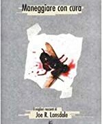 Maneggiare con cura - I migliori racconti di Joe R. Lansdale