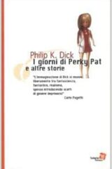 Philip K. Dick - I giorni di Perky Pat e altre storie
