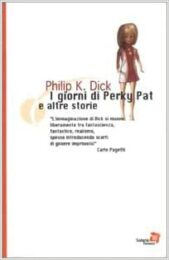 Philip K. Dick – I giorni di Perky Pat e altre storie