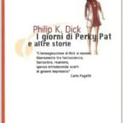 Philip K. Dick - I giorni di Perky Pat e altre storie