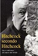 Hitchcock secondo Hitchcock - Idee e confessioni del maestro del brivido