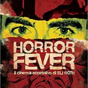 Horror Fever - Il cinema eccessivo di Eli Roth
