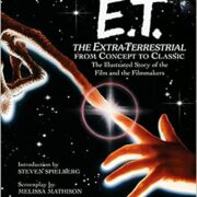 E.T. the Extra-Terrestrial from Concept to Classic: The Illustrated Story of the Film and the Filmmakers