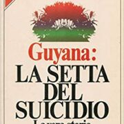 GUYANA: LA SETTA DEL SUICIDIO - La vera storia del Tempio del Popolo e dell’orgia suicida