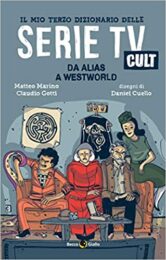 Il mio terzo dizionario delle serie TV cult – Da Alias a Westworld