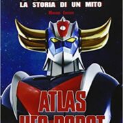 Atlas Ufo Robot Goldrake - La storia di un mito