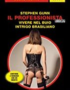 Stephen Gunn (Stefano Di Marino) - Il professionista: Vivere nel buio / Intrigo brasiliano (Segretissimo Special)