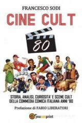 CINE-CULT 80 Storia, analisi, curiosità e scene cult della commedia comica italiana anni '80