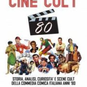 CINE-CULT 80 Storia, analisi, curiosità e scene cult della commedia comica italiana anni '80