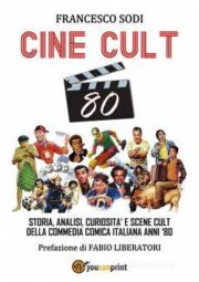 CINE-CULT 80 Storia, analisi, curiosità e scene cult della commedia comica italiana anni ’80