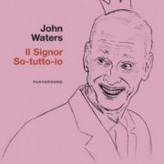 John Waters - Il signor So-tutto-io Consigli impuri di un vecchio sporcaccione