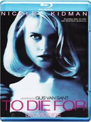 To Die For – Da morire (Blu Ray)