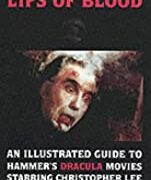 Lips of Blood - An illustrated guide to Hammer's Dracula movies starring Christopher Lee