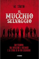 Il mucchio selvaggio - Sam Peckinpah, una rivoluzione a Hollywood e la storia di un film leggendario