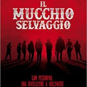 Il mucchio selvaggio - Sam Peckinpah, una rivoluzione a Hollywood e la storia di un film leggendario