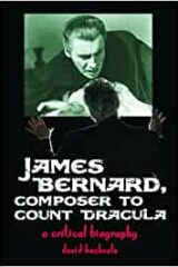 James Bernard, Composer To Count Dracula - A Critical Biography