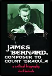 James Bernard, Composer To Count Dracula – A Critical Biography
