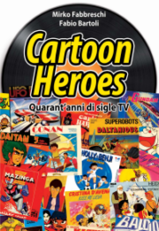 Cartoon heroes Quarant’anni di sigle TV Nuova edizione