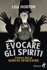 Evocare Gli Spiriti. Storia Delle Sedute Spiritiche