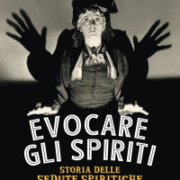 Evocare Gli Spiriti. Storia Delle Sedute Spiritiche