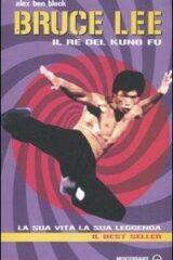 Bruce Lee Il Re Del Kung Fu La Sua Vita, La Sua Leggenda
