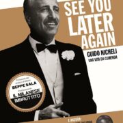 See You Later Again - Guido Nicheli, una vita da cumenda (nuova edizione ampliata)
