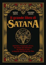 Grande libro di Satana, Il Dall’Antico Testamento all’arte, dal cinema alla letteratura, dal fumetto al rock, la biografia del Principe del Male