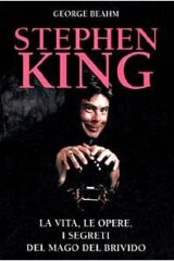 Stephen King - La vita, le opere, i segreti del mago del brivido