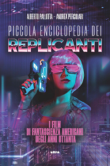 Piccola enciclopedia dei replicanti - La fantascienza americana degli anni Ottanta