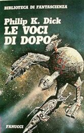 Philip K. Dick – Le voci di dopo (Romanzo)