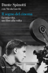 Dante Spinotti - Il Sogno Del Cinema La Mia Vita, Un Film Alla Volta