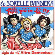 Sorelle Bandiera – “Fatti più in là” sigla de L’Altra Domenica  (45 giri)