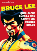 Bruce Lee untold Quello che ancora non sapete sul Piccolo Drago