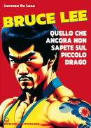 Bruce Lee untold Quello che ancora non sapete sul Piccolo Drago