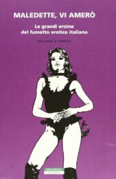 Maledette, vi amerò – Le grandi eroine del fumetto erotico italiano