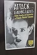 Attack of the Leading Ladies - Gender, Sexuality, and Spectatorship in Classic Horror Cinema