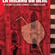 Milano Da Bere, La. 45 Secondi Che Hanno Cambiato Il Cinema Italiano