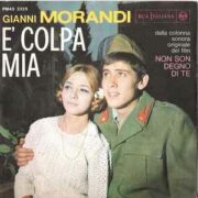 Gianni Morandi: E’ colpa mia – Dalla colonna sonora del film “Non son degno di te” (45 giri)