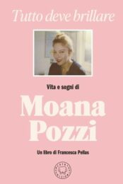 Tutto deve brillare – Vita e sogni di Moana Pozzi