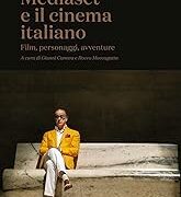 Mediaset e il cinema italiano - Film, personaggi, avventure