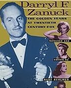 Memo from Darryl F. Zanuck: The Golden Years at Twentieth Century Fox
