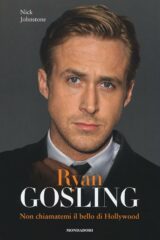 Ryan Gosling - Non chiamatemi il bello di Hollywood
