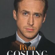 Ryan Gosling - Non chiamatemi il bello di Hollywood