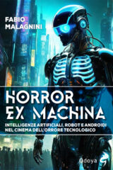 Horror ex machina. Intelligenze artificiali, robot e androidi nel cinema dell'orrore tecnologico